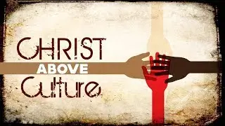Christ Above Culture 1 - A Biblical Case Against Racism