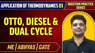Application Of Thermodynamics 03 | Otto, Diesel & Dual cycle | Question Practice Series | ME | GATE