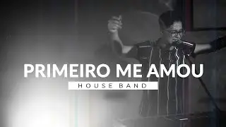 House Band | Primeiro Me Amou | Live Session