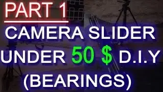 Camera Slider DIY PART 1 under 40$ Bearing Based
