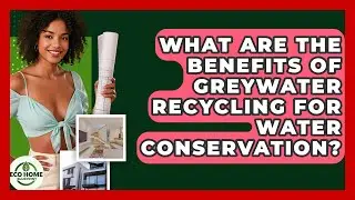 What Are The Benefits Of Greywater Recycling For Water Conservation? - Eco Home Blueprint