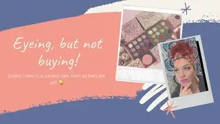 Makeup I&rsquo;m eyeing but not buying! 👀🤑