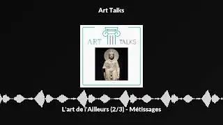 L'art de l'Ailleurs (2/3) - M&eacute;tissages