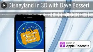 Disneyland in 3D with Dave Bossert
