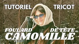 Tutoriel COMPLET du foulard CAMOMILLE 🪄🧶
