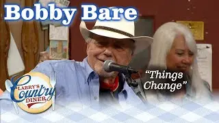 BOBBY BARE sings his new song THINGS CHANGE!