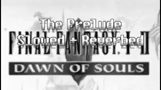 Final Fantasy Dawn of Souls: The Prelude (Slowed & Reverbed)