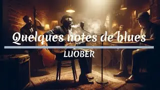 LUOBER - Quelques notes de blues (Instrumental)