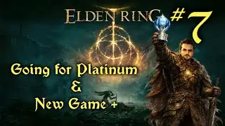 Elden Ring Going for platinum | Part 7 | Getting So Close Now! 