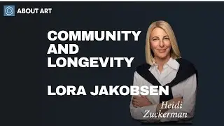 The power of community on longevity | Lora Jakobsen, About Art Podcast Episode 199