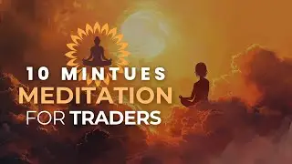10-Minute Guided Meditation for Traders - Stay Calm & Focused in Trading