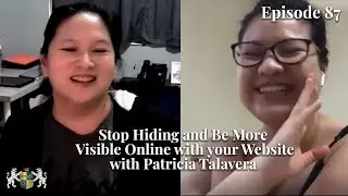 Ep. 87 Get UNSTUCK: Stop hiding and be more visible online with your website with Patricia Talavera