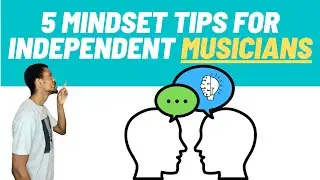 5 Mindset Tips To Make It Independently In The Music Industry