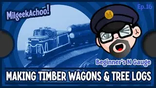 Making N Gauge Timber Freight Wagons & Log Cargo