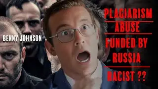 BENNY JOHNSON THE - PARGIARIZING, ABUSIVE, SLIGHLTY RACIST , RUSSIAN FUNDED POLICAL COMMENATOR -