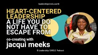 Heart-Centered Leadership: A Life You Love | Jacqui Meeks | Jeannette Meier