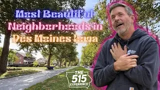 The Most Beautiful Neighborhoods in Des Moines, Iowa with Tim Scheib & The 515 Experience!