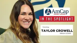 In the Spotlight ft Taylor Crowell  |  AmCap Home Loans Houston TX