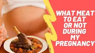 What Meat to Eat or Not During my Pregnancy