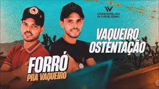 Vanderlan e Vanilson - Vaqueiro Ostenta&ccedil;&atilde;o (CD Forr&oacute; Pra Vaqueiro)