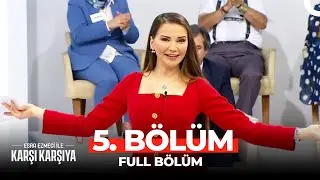 Esra Ezmeci İle Karşı Karşıya 5. Bölüm