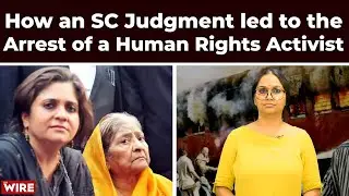 How an SC Judgment led to the Arrest of a Human Rights Activist | The Wire Explains