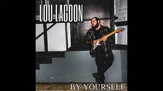 Lou Lagoon - By Yourself