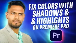 How to Use Shadows & Highlights for Color Grading in Premiere Pro