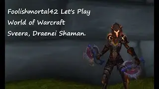 Let's Play World of Warcraft: Draenei Shaman Part 79