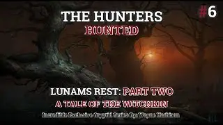The Hunters Hunted #6: Lunams Rest Part 2 | Exclusive Cryptid Series By: Wayne Harbison |