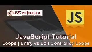 10. JavaScript Tutorial | Loops | For | While | Do-While| Entry Controlled vs Exit Controlled Loops