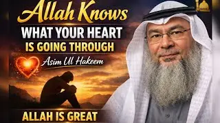 Allah Knows What Your Heart is Going Through | Asim Ul Hakeem| Allah is Great 