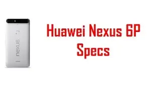 Huawei Nexus 6P Specs & Features