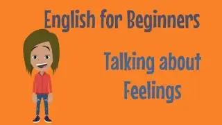 English for Beginners: Talking about Feelings