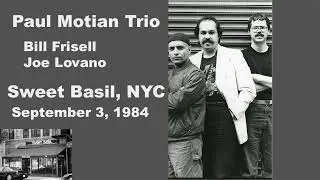 Paul Motian Trio w/ Bill Frisell, Joe Lovano - Sweet Basil, NYC September 3, 1984
