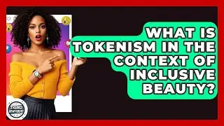 What Is Tokenism In The Context Of Inclusive Beauty? - Trend Unwrapper