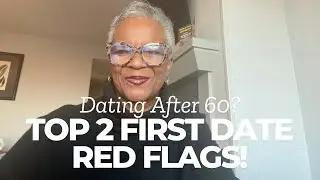 Dating After 60? 2 of the Top First Date Red Flags!