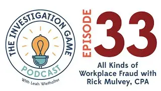 33. All Kinds of Workplace Fraud with Rick Mulvey, CPA