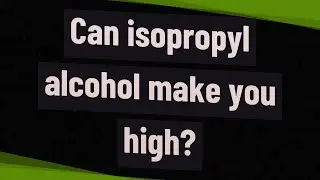 Can isopropyl alcohol make you high?
