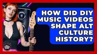 How Did DIY Music Videos Shape Alt Culture History? - Alt Scene Guru