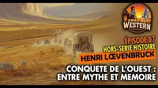Épisode 07 : Conquête de l’ouest, entre mythe et mémoire