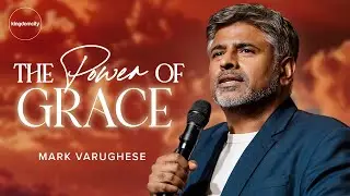 The Power Of Grace - Mark Varughese | Sunday Service