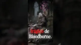 O DESTINO MAIS CRUEL DE BLOODBORNE!
