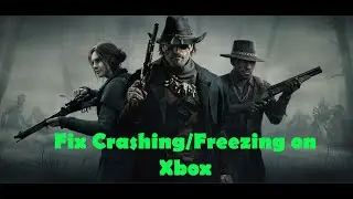 Fix Hunt Showdown 1896 Crashing & Freezing On Xbox Console