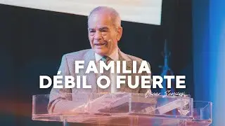 FAMILIA Débil o Fuerte / Pastor Oscar J. Sensini