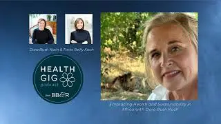 Health Gig Embracing Health and Sustainability in Africa with Doro Bush Koch