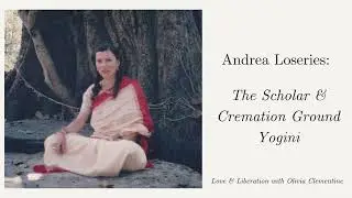 Andrea Loseries: The Scholar & Cremation Ground Yogini