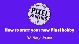 Petite Pixel Painting - How to start your new hobby!
