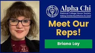 Meet the Reps! Alpha Chi National College Honor Society Student Reps: Briana Lay