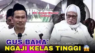 GUS BAHA' NGAJI KELAS TINGGI DI HADAPAN KH ANWAR MANSUR LIRBOYO | GUS BAHA' LIVE PP AN NUR MARON